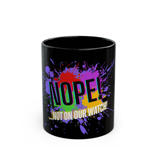 NOPE...Not On Our Watch , Campaign Beverage Mug, by PerennialLIFE™