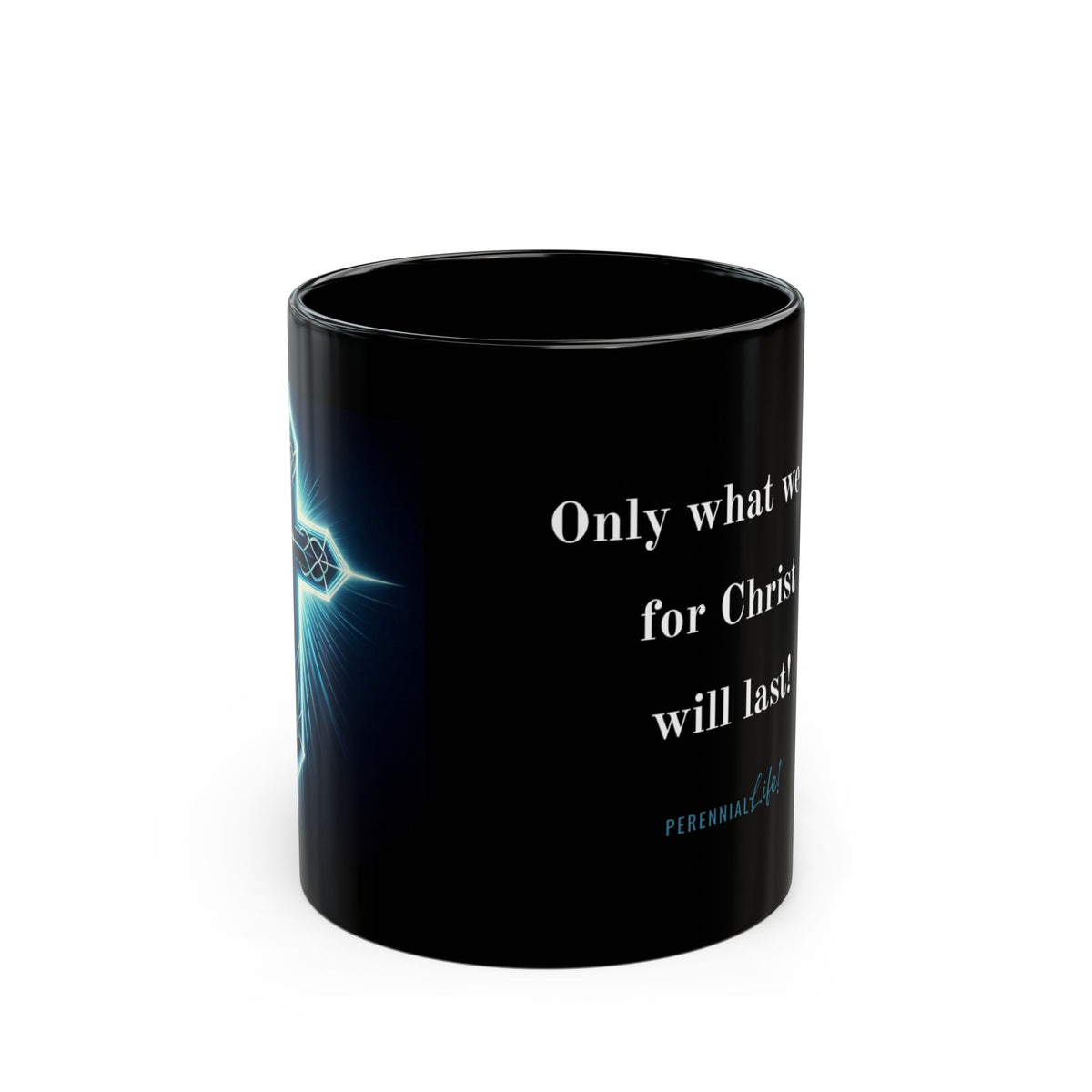 "Only what we do for Christ wil last!"  Inspirational Mug